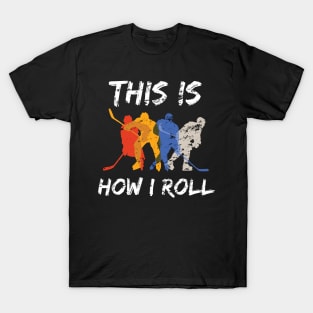 Hockey, This is How I Roll Hockey Funny Gift Lover Fans Distress Design T-Shirt